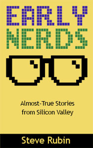 Early Nerds: Almost-True Stories from Silicon Valley